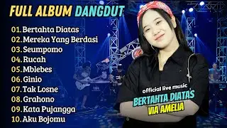 Via Amelia - BERTAHTA DIATAS TANAH MEREKA - MEREKA YANG BERDASI || FULL ALBUM DANGDUT