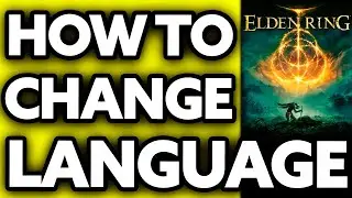 How To Change Language in Elden Ring (PC, PS4, Xbox, Steam 2025)