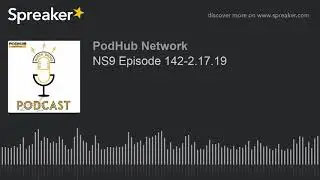 NS9 Episode 142-2.17.19 (part 4 of 6)