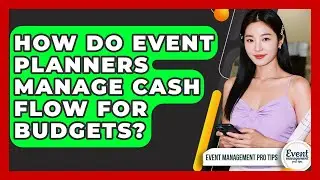 How Do Event Planners Manage Cash Flow For Budgets? - Event Management Pro Tips