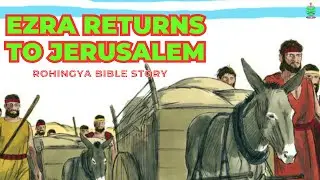 Ezra returns to Jerusalem | Rohingya Bible Stories | Rohingya Christian New Life