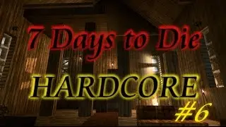 7 Days to Die Hardcore Challenge #6 with Warchildv1