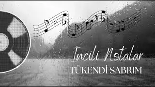 Tükendi Sabrım - İncili Notalar