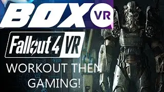 Box VR with Rap Circle music, then Beat Saber,  FALLOUT 4 VR later!