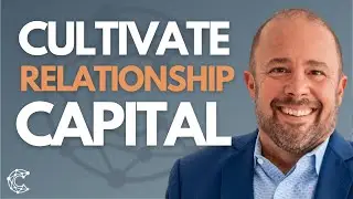 How to Cultivate Relationship Capital with Todd Falcone