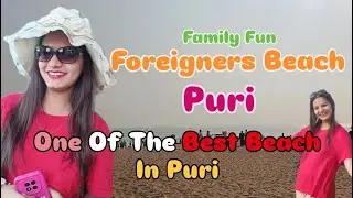 One Of The Best Beach In Puri ||Family Fun || Foreigners Beach🏖️ || Puri, Odisha.....