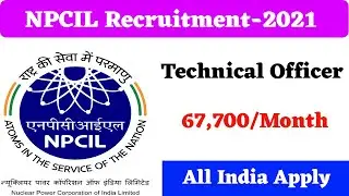Nuclear Power Corporation Ltd Recruitment -2021 | NPCIL Recruitment 2021 | Technical Officer Job
