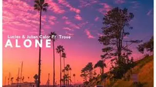 Lucles & Julian Calor Ft. Trove - Alone (S7ven Nare Edit)