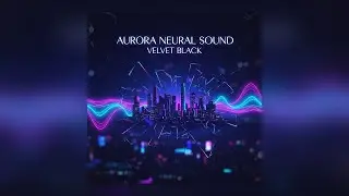 AURORA NEURAL SOUND — Velvet Black (Radio Edit)