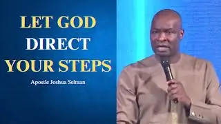 Let God direct your steps || Apostle Joshua Selman