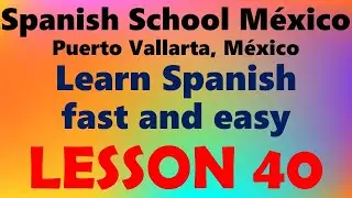LEARN SPANISH fast and easy Lesson 40 by Spanish School Mexico, Puerto Vallarta, Mexico