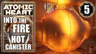 Atomic Heart - They Want to Make a Green Mars - Into the Fire - Hot Workshop Canister - Part 5