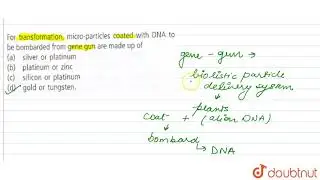 For transformation, micro-particles coated with DNA to be bombarded from gene gun are made up of...