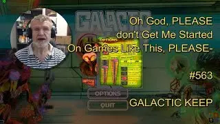 GALACTIC KEEP - Oh PLEASE Don't Get Me Started On Games Like This #563