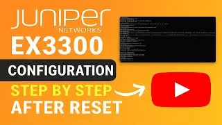 Juniper switch ex3300 configuration step by step after reset