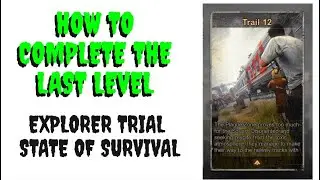 How to finish the explorer trial level 12 in State of Survival