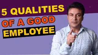 5 QUALITIES OF A GOOD EMPLOYEE | By Gaurav Agarwal