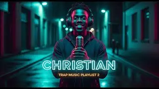 Christian Trap & Hip-Hop Worship Playlist Pt.2 | Gospel Rap Music That Builds Faith