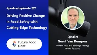FFC #podcast 221- Driving Positive Change in Food Safety with Cutting-Edge Technology