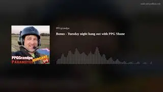 Bonus - Tuesday night hang out with PPG Shane
