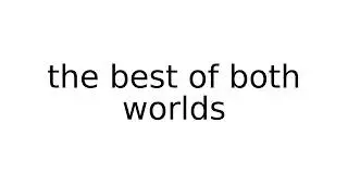 the best of both worlds #idiom #idioms #english #meaning #meanings #definition #definitions