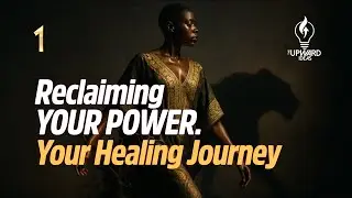 RECLAIMING YOUR POWER - A Guided Healing Journey @TheUpwardIdeas (Part 1) #healingjourney