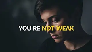 You’re Not Weak for Feeling This Way | A Message You Needed Today