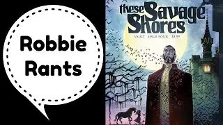 These Savage Shores #4 Advance Review - Robbie Rants #302