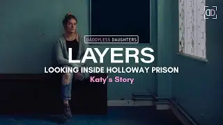 LAYERS: Looking Inside Holloway Prison (Katy's Story)