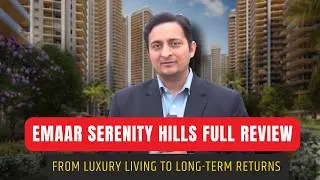 From Luxury Living to Long-Term Returns &ndash; Emaar Serenity Hills Full Review #Gurgaonrealestate