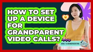 How To Set Up A Device For Grandparent Video Calls?