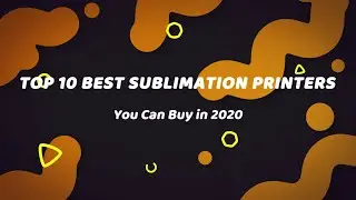 10 Best Sublimation Printers - Buyer's Guide 2020