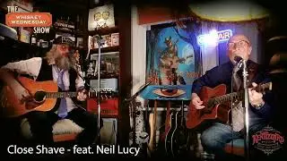Close Shave - Live on The Whiskey Wednesday Show feat. Neil Lucy