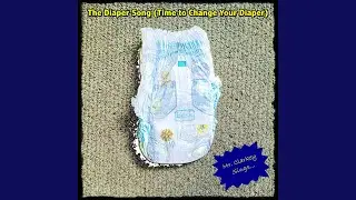 The Diaper Changing Song (Time to Change Your Diaper) [Singalong Version]