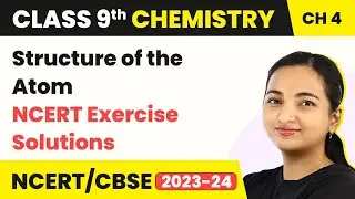 Class 9 Chemistry Chapter 4 | Structure of the Atom - NCERT Exercise Solutions