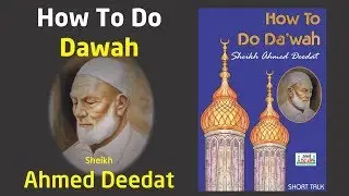 How To Do Dawah   Sheikh Ahmed Deedat