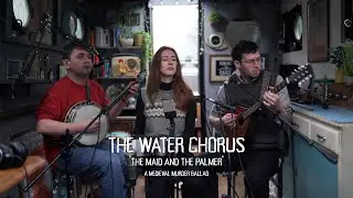 'The maid and the palmer' by The Water Chorus (Live on Howling Barge)