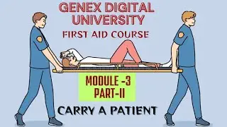 First Aid Course | Module 3 Part  II | Carry a patient without stretcher | GeNex Digital University