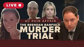 LIVE | Brendan Banfield Trial: The Au Pair Affair Murder Case - TESTIMONY & REACTION