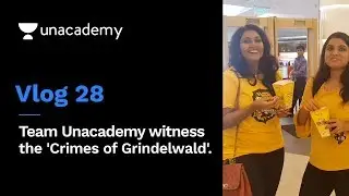 Vlog 28 | Team Unacademy witness the 'Crimes of Grindelwald'