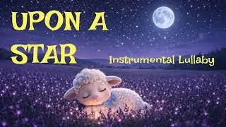 Upon a Star 🌙 | Gentle Instrumental Lullaby for Toddlers