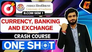 CURRENCY BANKING AND EXCHANGE I ONE SHOT I  B.COM SEMESTER 1 I CRASH COURSE I LUCKNOW UNIVERSITY