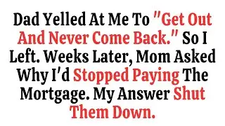 Dad Yelled At Me To “Get Out And Never Come Back ” So I Left  Weeks Later