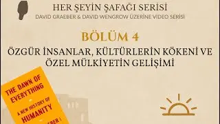 Her Şeyin Şafağı #4 - Özgür İnsanlar, Kültürlerin Kökeni ve Özel Mülkiyetin Gelişimi