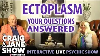 ECTOPLASM: Q&A ectoplasmic manifestations | Craig & Jane Live Show