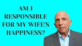 Am I Responsible for My Wife&rsquo;s Happiness? | Paul Friedman