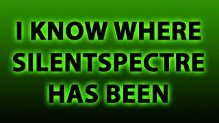 I Know Where SilentSpectre Has Been
