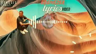 Ebeneezer lyrics video-kthree moses(Genesis family )