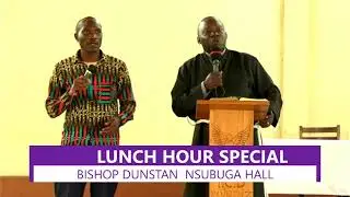 LUNCH HOUR SPECIA BISHOP DUNSTAN  NSUBUGA HALL