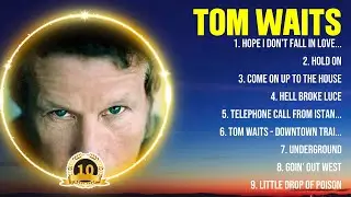 Tom Waits Greatest Hits 2024Collection - Top 10 Hits Playlist Of All Time